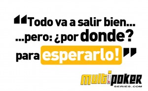 Todo va a salir bien... pero: ¿por donde? para esperarlo!